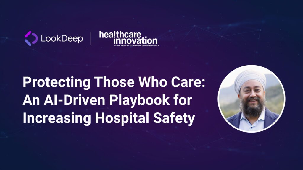 LookDeep Protecting Those Who Care: An AI‑Driven Playbook for Increasing Hospital Safety