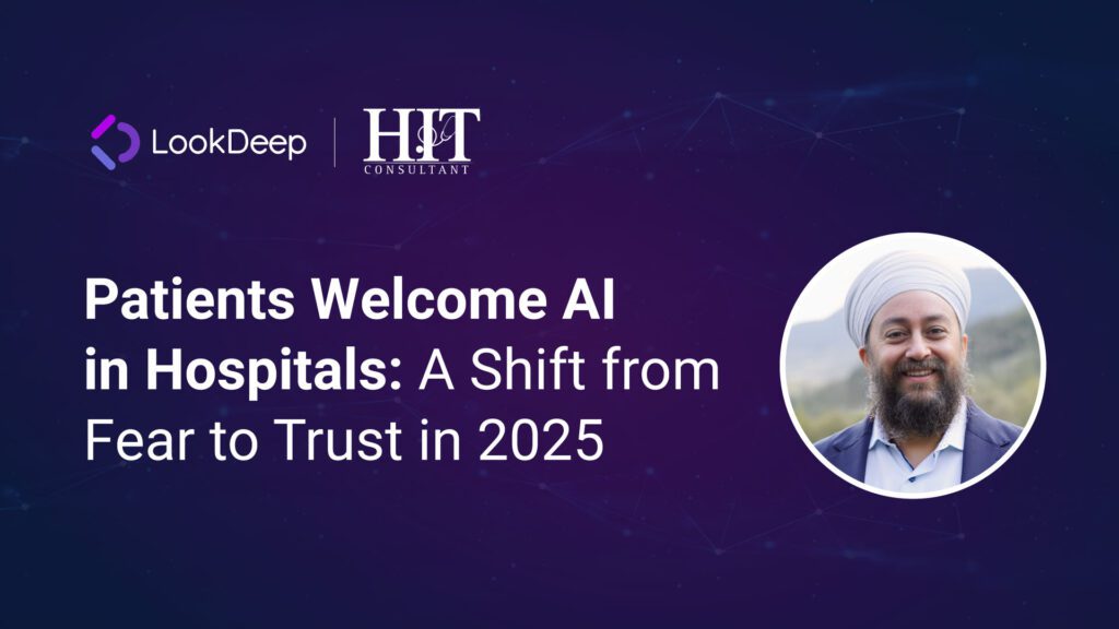 LookDeep Patients Welcome AI in Hospitals: A Shift from Fear to Trust in 2025